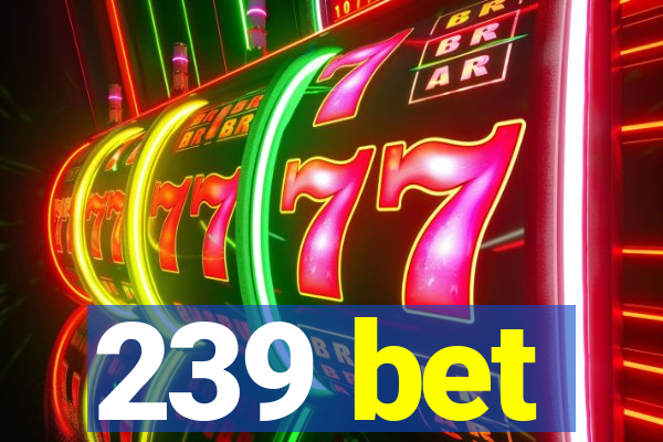 239 bet